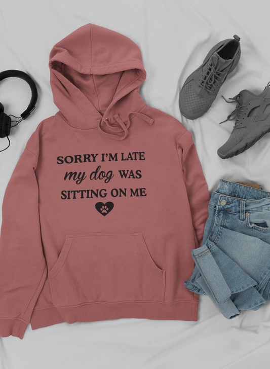 Sorry I'm Late My Dog Was Sitting On Me Hoodie - Meticulously Crafted Heavy Weight High-Quality Fleece