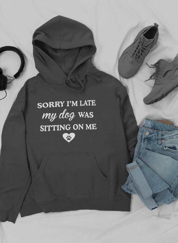 Sorry I'm Late My Dog Was Sitting On Me Sudadera con capucha - Forro polar de alta calidad y peso pesado meticulosamente elaborado