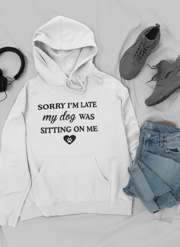 Sorry I'm Late My Dog Was Sitting On Me Sudadera con capucha - Forro polar de alta calidad y peso pesado meticulosamente elaborado