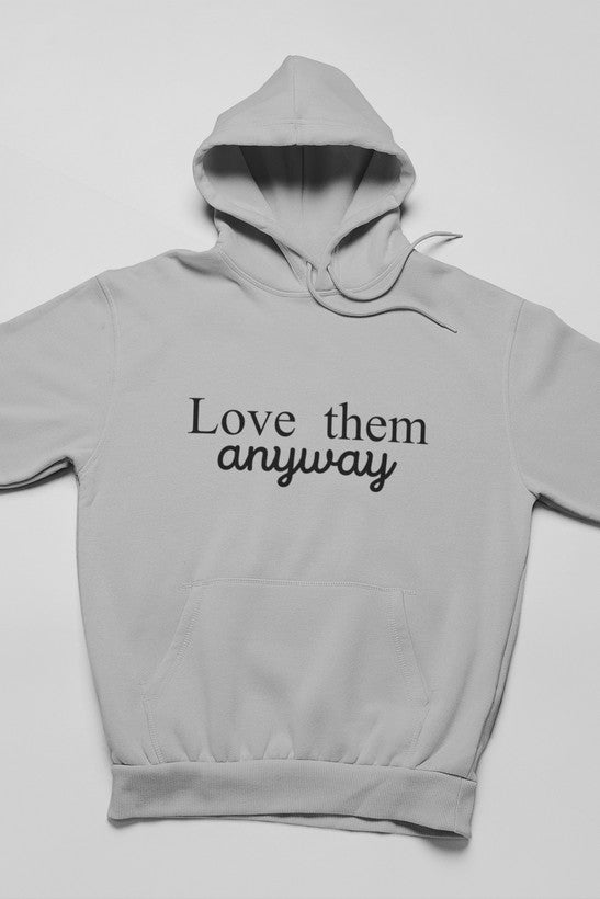 Sudadera con capucha Love Them Anyway: forro polar de alta calidad, peso pesado, meticulosamente elaborado