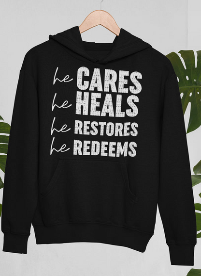 He Cares He Heals He Restores He Redeems Hoodie - Meticulously Crafted Heavy Weight High-Quality Fleece