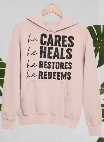 He Cares He Heals He Restores He Redeems Hoodie - Meticulously Crafted Heavy Weight High-Quality Fleece