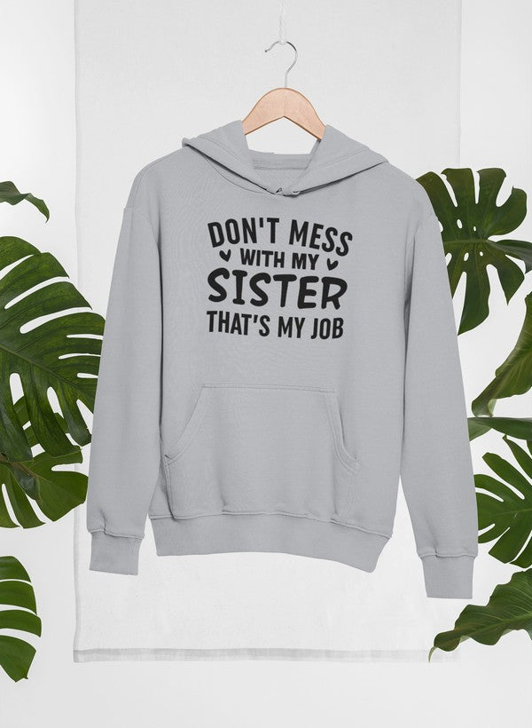 Don't Mess With My Sister That's My Job Hoodie -  - Meticulously Crafted Heavy Weight High-Quality Fleece