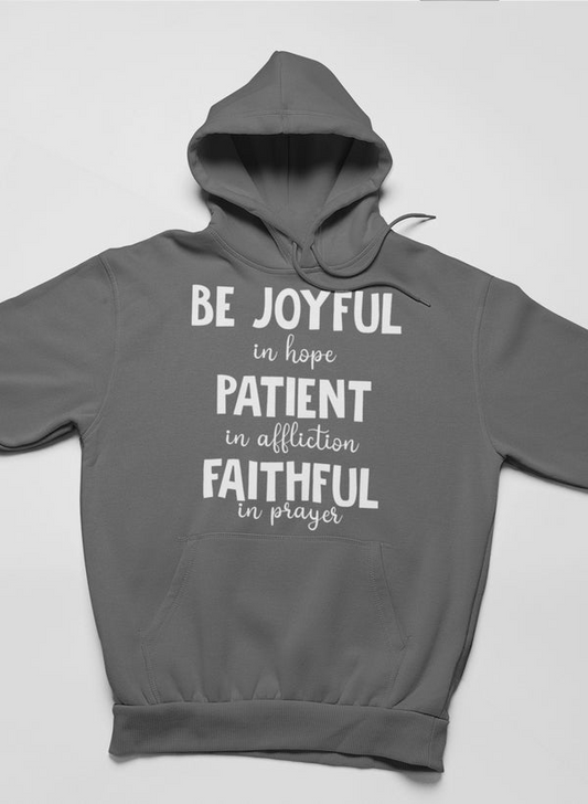 Be Joyful In Hope Paciente en aflicción Fiel en oración Sudadera con capucha - Forro polar de alta calidad y peso pesado meticulosamente elaborado