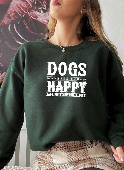 Dogs Make Happy Sweatshirt - Ultimate Combination Of Warmth & Comfort