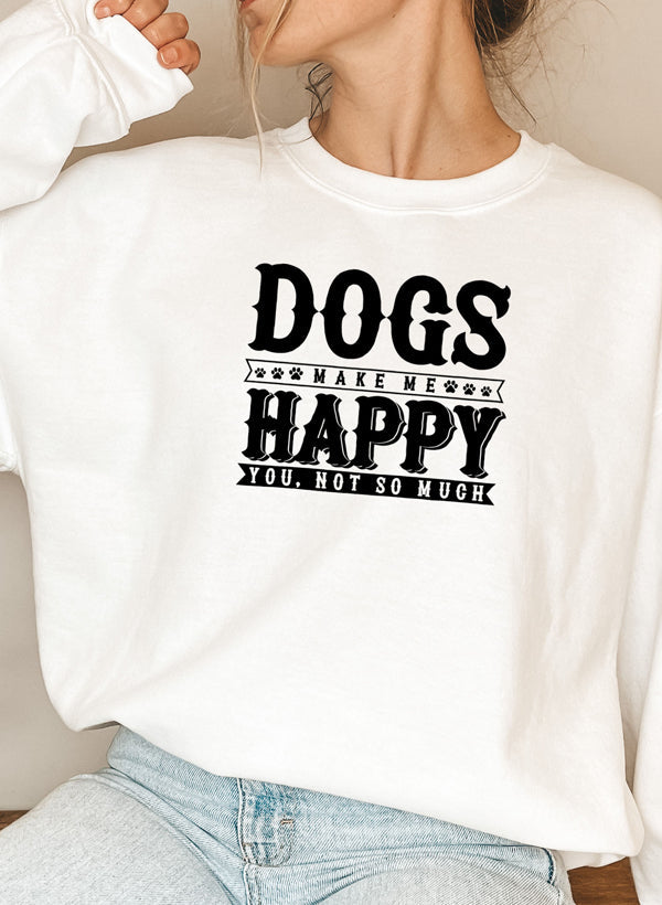 Dogs Make Happy Sweatshirt - Ultimate Combination Of Warmth & Comfort