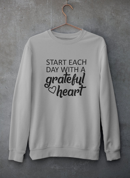 Start Each Day With A Grateful Heart Sweatshirt - Ultimate Combination Of Warmth & Comfort