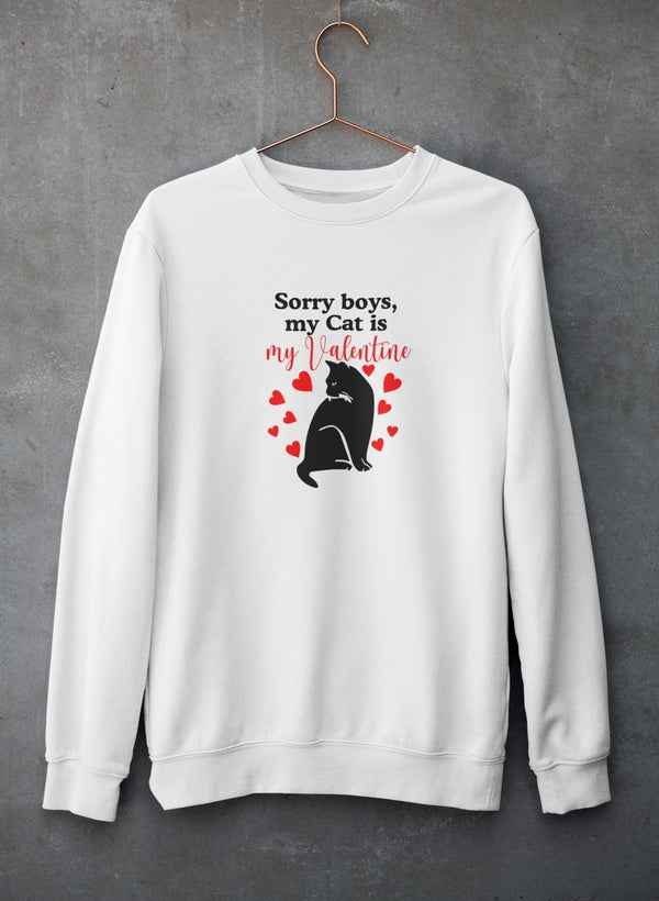 Sorry Boys My Cat Is My Valentine Sweatshirt - Ultimate Combination Of Warmth & Comfort