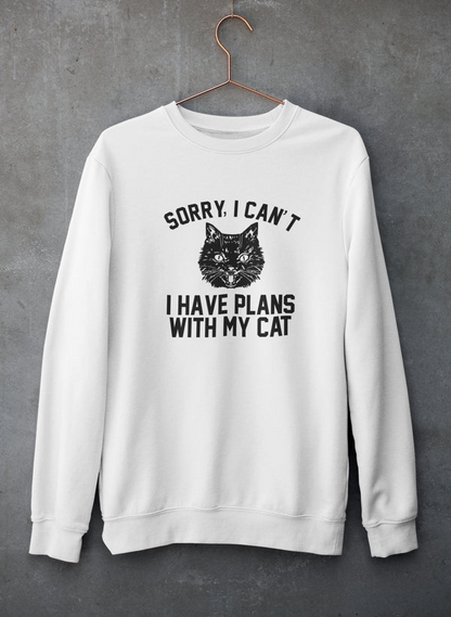 Sorry I Can't I Have Plans With My Cat Sweatshirt - Ultimate Combination Of Warmth & Comfort