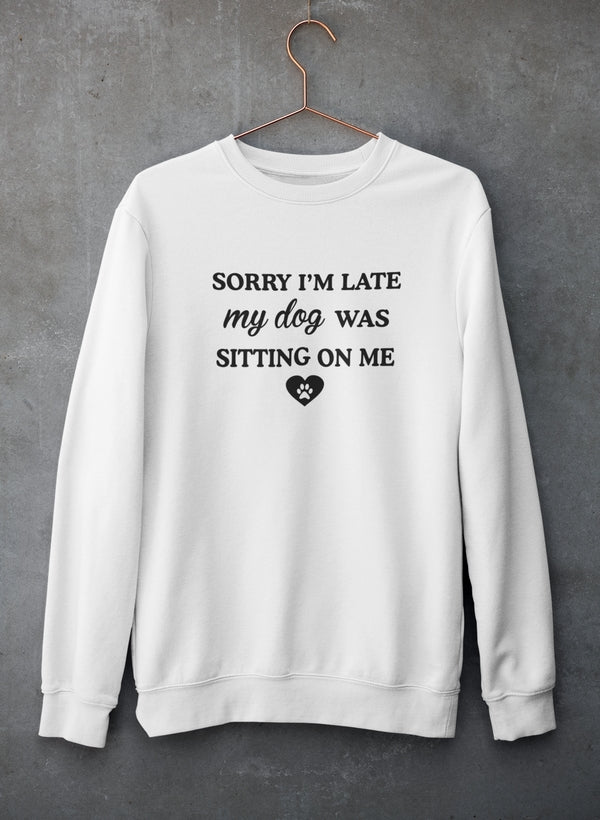 Sorry I'm Late My Dog Was Sitting On Me Sudadera - Combinación definitiva de calidez y comodidad