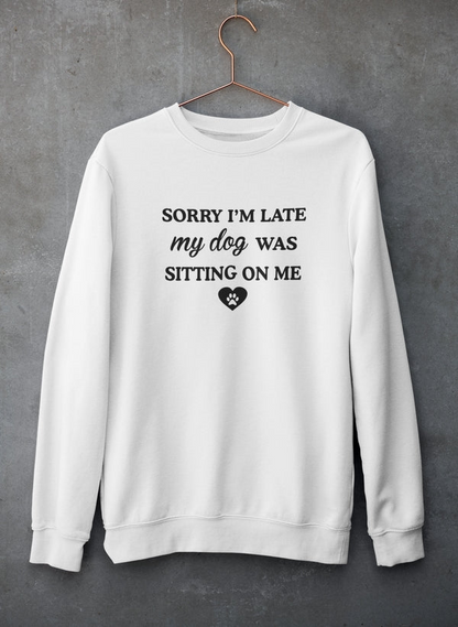 Sorry I'm Late My Dog Was Sitting On Me Sudadera - Combinación definitiva de calidez y comodidad