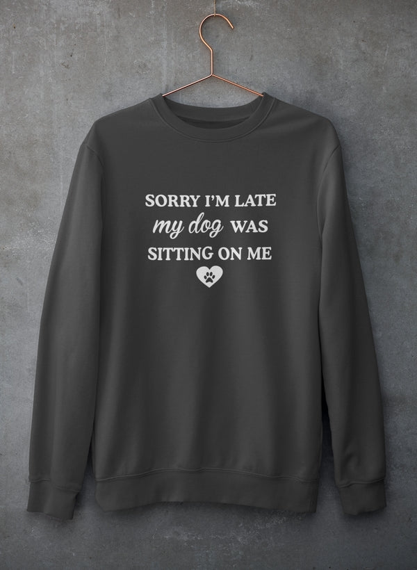 Sorry I'm Late My Dog Was Sitting On Me Sudadera - Combinación definitiva de calidez y comodidad