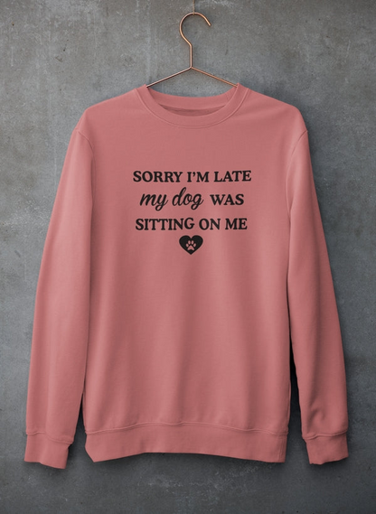 Sorry I'm Late My Dog Was Sitting On Me Sudadera - Combinación definitiva de calidez y comodidad