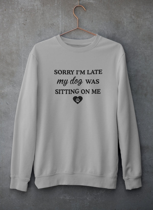 Sorry I'm Late My Dog Was Sitting On Me Sudadera - Combinación definitiva de calidez y comodidad