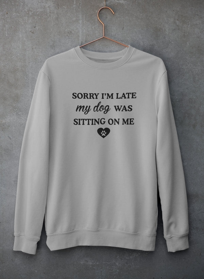 Sorry I'm Late My Dog Was Sitting On Me Sudadera - Combinación definitiva de calidez y comodidad