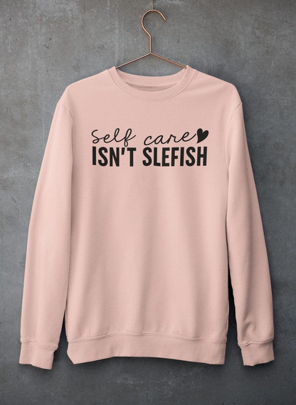 Sudadera Self Care Isn't Selfish - Combinación definitiva de calidez y comodidad 