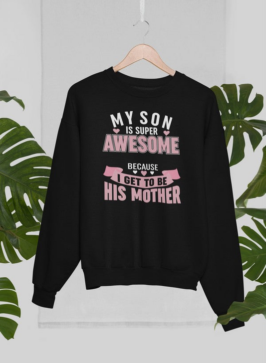 My Son Is Super Awesome Sweatshirt - Ultimate Combination Of Warmth & Comfort