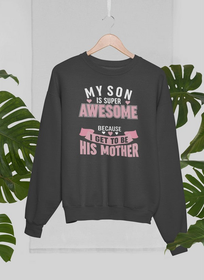 My Son Is Super Awesome Sweatshirt - Ultimate Combination Of Warmth & Comfort