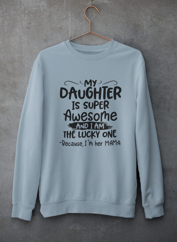 My Daughter Is Super Awesome Sweatshirt - Ultimate Combination Of Warmth & Comfort