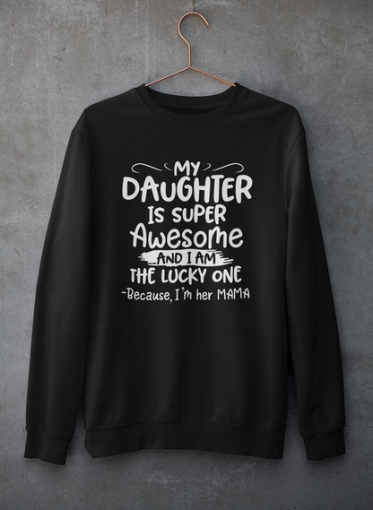 My Daughter Is Super Awesome Sweatshirt - Ultimate Combination Of Warmth & Comfort