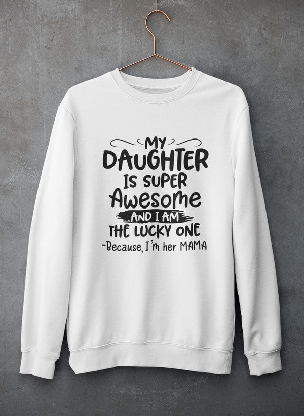 My Daughter Is Super Awesome Sweatshirt - Ultimate Combination Of Warmth & Comfort