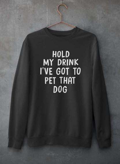 Hold My Drink I've Got To Pet That Dog Sudadera - Combinación definitiva de calidez y comodidad 