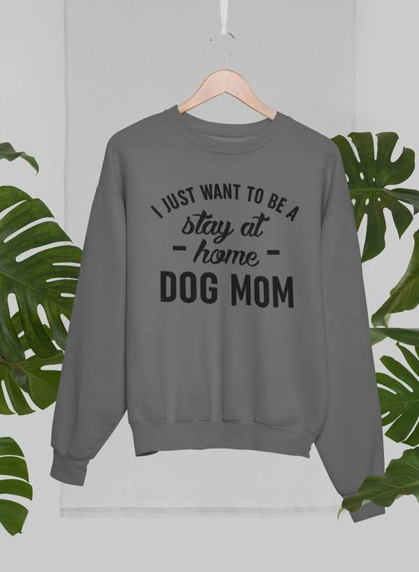 Stay At Home Dog Mom Sweatshirt - Ultimate Combination Of Warmth & Comfort