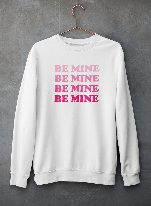 Be Mine Sweatshirt - Ultimate Combination Of Warmth & Comfort