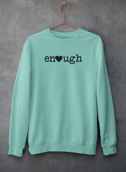 Enough Sweat Shirt - Ultimate Combination Of Warmth & Comfort